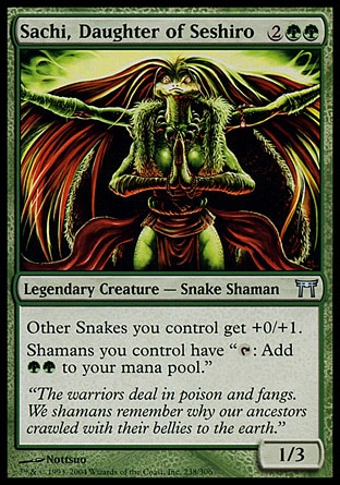 Sachi, Daughter of Seshiro (4, 2GG) 1/3\nLegendary Creature  — Snake Shaman\nOther Snake creatures you control get +0/+1.<br />\nShamans you control have "{T}: Add {G}{G} to your mana pool."\nChampions of Kamigawa: Uncommon\n\n