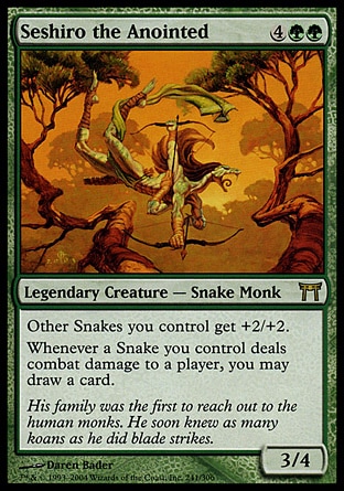 Seshiro the Anointed (6, 4GG) 3/4\nLegendary Creature  — Snake Monk\nOther Snake creatures you control get +2/+2.<br />\nWhenever a Snake you control deals combat damage to a player, you may draw a card.\nChampions of Kamigawa: Rare\n\n