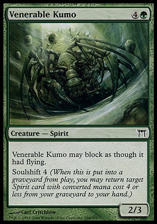 Venerable Kumo (5, 4G) 2/3\nCreature  — Spirit\nReach (This creature can block creatures with flying.)<br />\nSoulshift 4 (When this creature dies, you may return target Spirit card with converted mana cost 4 or less from your graveyard to your hand.)\nChampions of Kamigawa: Common\n\n