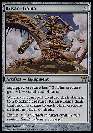 Kusari-Gama (3, 3) 0/0\nArtifact  — Equipment\nEquipped creature has "{2}: This creature gets +1/+0 until end of turn."<br />\nWhenever equipped creature deals damage to a blocking creature, Kusari-Gama deals that much damage to each other creature defending player controls.<br />\nEquip {3} ({3}: Attach to target creature you control. Equip only as a sorcery.)\nChampions of Kamigawa: Rare\n\n