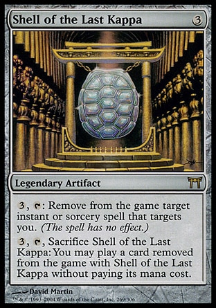 Shell of the Last Kappa (3, 3) 0/0\nLegendary Artifact\n{3}, {T}: Exile target instant or sorcery spell that targets you. (The spell has no effect.)<br />\n{3}, {T}, Sacrifice Shell of the Last Kappa: You may cast a card exiled with Shell of the Last Kappa without paying its mana cost.\nChampions of Kamigawa: Rare\n\n