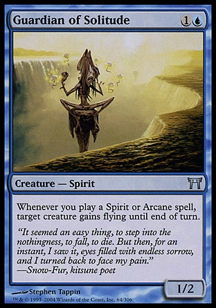 Guardian of Solitude (2, 1U) 1/2\nCreature  — Spirit\nWhenever you cast a Spirit or Arcane spell, target creature gains flying until end of turn.\nChampions of Kamigawa: Uncommon\n\n
