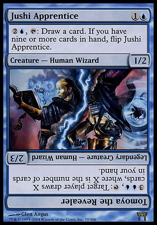 Jushi Apprentice (2, 1U) 1/2\nCreature  — Human Wizard\n{2}{U}, {T}: Draw a card. If you have nine or more cards in hand, flip Jushi Apprentice.<br />\nChampions of Kamigawa: Rare\n\n