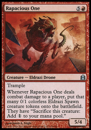 Rapacious One (6, 5R) 5/4\nCreature  — Eldrazi Drone\nTrample<br />\nWhenever Rapacious One deals combat damage to a player, put that many 0/1 colorless Eldrazi Spawn creature tokens onto the battlefield. They have "Sacrifice this creature: Add {1} to your mana pool."\nCommander: Uncommon, Rise of the Eldrazi: Uncommon\n\n
