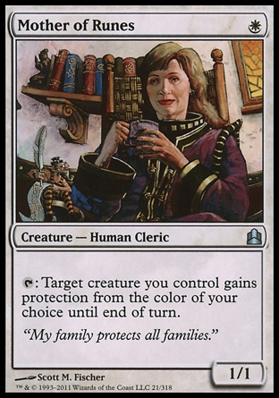 Mother of Runes (1, W) 1/1\nCreature  — Human Cleric\n{T}: Target creature you control gains protection from the color of your choice until end of turn.\nCommander: Uncommon, Urza's Legacy: Uncommon\n\n