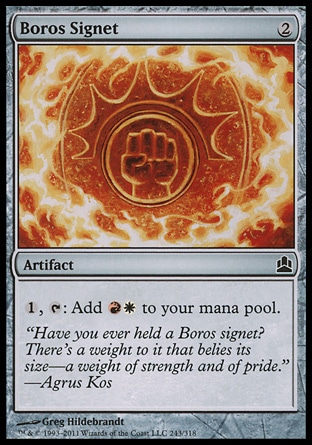 Boros Signet (2, 2) 0/0\nArtifact\n{1}, {T}: Add {R}{W} to your mana pool.\nCommander: Common, Planechase: Common, Ravnica: City of Guilds: Common\n\n