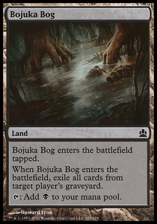 Bojuka Bog (0, ) \nLand\nBojuka Bog enters the battlefield tapped.<br />\nWhen Bojuka Bog enters the battlefield, exile all cards from target player's graveyard.<br />\n{T}: Add {B} to your mana pool.\nCommander: Common, Worldwake: Common\n\n