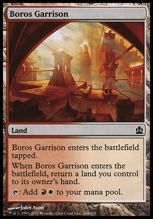 Boros Garrison (0, ) 0/0\nLand\nBoros Garrison enters the battlefield tapped.<br />\nWhen Boros Garrison enters the battlefield, return a land you control to its owner's hand.<br />\n{T}: Add {R}{W} to your mana pool.\nCommander: Common, Planechase: Common, Ravnica: City of Guilds: Common\n\n