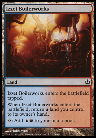 Izzet Boilerworks (0, ) 0/0\nLand\nIzzet Boilerworks enters the battlefield tapped.<br />\nWhen Izzet Boilerworks enters the battlefield, return a land you control to its owner's hand.<br />\n{T}: Add {U}{R} to your mana pool.\n: Common, Commander: Common, Guildpact: Common\n\n
