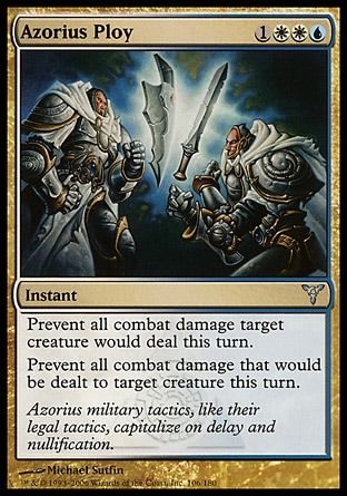 Azorius Ploy (4, 1WWU) 0/0\nInstant\nPrevent all combat damage target creature would deal this turn.<br />\nPrevent all combat damage that would be dealt to target creature this turn.\nDissension: Uncommon\n\n