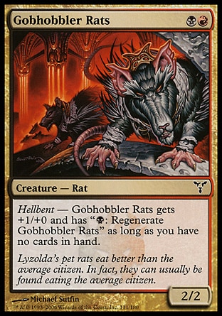 Gobhobbler Rats (2, BR) 2/2\nCreature  — Rat\nHellbent — As long as you have no cards in hand, Gobhobbler Rats gets +1/+0 and has "{B}: Regenerate Gobhobbler Rats."\nDissension: Common\n\n
