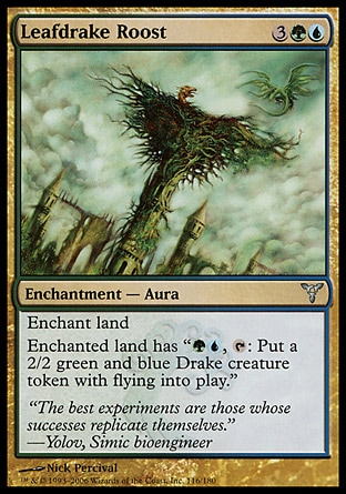 Leafdrake Roost (5, 3GU) 0/0\nEnchantment  — Aura\nEnchant land<br />\nEnchanted land has "{G}{U}, {T}: Put a 2/2 green and blue Drake creature token with flying onto the battlefield."\nDissension: Uncommon\n\n