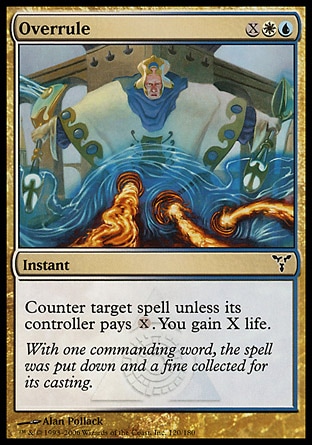 Overrule (3, XWU) 0/0\nInstant\nCounter target spell unless its controller pays {X}. You gain X life.\nDuel Decks: Venser vs. Koth: Common, Dissension: Common\n\n