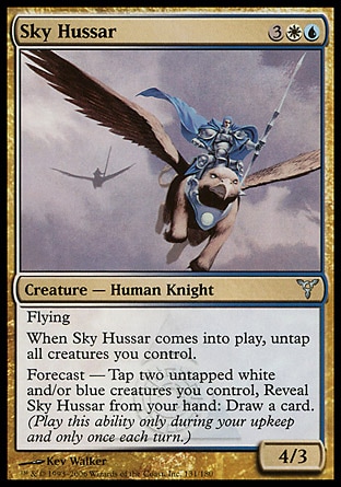 Sky Hussar (5, 3WU) 4/3\nCreature  — Human Knight\nFlying<br />\nWhen Sky Hussar enters the battlefield, untap all creatures you control.<br />\nForecast — Tap two untapped white and/or blue creatures you control, Reveal Sky Hussar from your hand: Draw a card. (Activate this ability only during your upkeep and only once each turn.)\nDissension: Uncommon\n\n