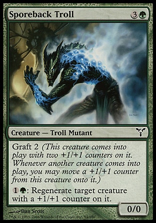 Sporeback Troll (4, 3G) 0/0\nCreature  — Troll Mutant\nGraft 2 (This creature enters the battlefield with two +1/+1 counters on it. Whenever another creature enters the battlefield, you may move a +1/+1 counter from this creature onto it.)<br />\n{1}{G}: Regenerate target creature with a +1/+1 counter on it.\nDissension: Common\n\n