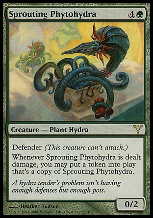 Sprouting Phytohydra (5, 4G) 0/2\nCreature  — Plant Hydra\nDefender (This creature can't attack.)<br />\nWhenever Sprouting Phytohydra is dealt damage, you may put a token that's a copy of Sprouting Phytohydra onto the battlefield.\nDissension: Rare\n\n