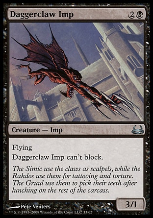 Daggerclaw Imp (3, 2B) 3/1\nCreature  — Imp\nFlying<br />\nDaggerclaw Imp can't block.\nDuel Decks: Divine vs. Demonic: Uncommon, Guildpact: Uncommon\n\n