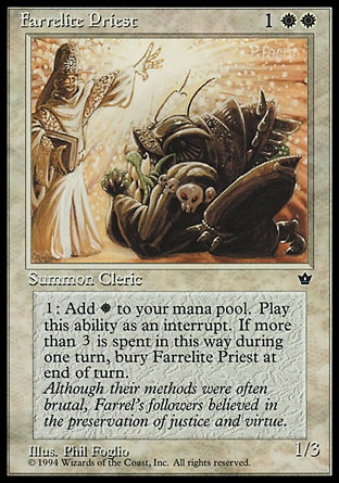 Farrelite Priest (3, 1WW) 1/3
Creature  — Human Cleric
{1}: Add {W} to your mana pool. If this ability has been activated four or more times this turn, sacrifice Farrelite Priest at the beginning of the next end step.
Fallen Empires: Uncommon

