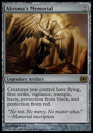 Akroma's Memorial (7, 7) 0/0
Legendary Artifact
Creatures you control have flying, first strike, vigilance, trample, haste, and protection from black and from red.
Future Sight: Rare

