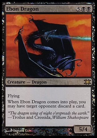 Ebon Dragon (7, 5BB) 5/4
Creature  — Dragon
Flying<br />
When Ebon Dragon enters the battlefield, you may have target opponent discard a card.
From the Vault: Dragons: Rare, Portal: Rare

