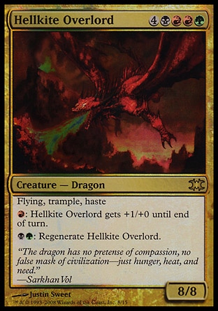 Hellkite Overlord (8, 4BRRG) 8/8
Creature  — Dragon
Flying, trample, haste<br />
{R}: Hellkite Overlord gets +1/+0 until end of turn.<br />
{B}{G}: Regenerate Hellkite Overlord.
Shards of Alara: Mythic Rare, From the Vault: Dragons: Rare

