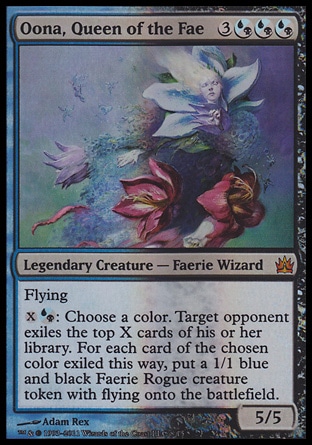 Oona, Queen of the Fae (6, 3(U/B)(U/B)(U/B)) 5/5\nLegendary Creature  — Faerie Wizard\nFlying<br />\n{X}{(u/b)}: Choose a color. Target opponent exiles the top X cards of his or her library. For each card of the chosen color exiled this way, put a 1/1 blue and black Faerie Rogue creature token with flying onto the battlefield.\nFrom the Vault: Legends: Mythic Rare, Shadowmoor: Rare\n\n