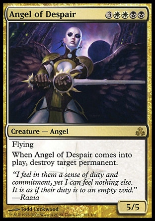 Angel of Despair (7, 3WWBB) 5/5
Creature  — Angel
Flying<br />
When Angel of Despair enters the battlefield, destroy target permanent.
Guildpact: Rare

