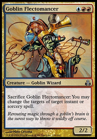 Goblin Flectomancer (3, URR) 2/2\nCreature  — Goblin Wizard\nSacrifice Goblin Flectomancer: You may change the targets of target instant or sorcery spell.\nGuildpact: Uncommon\n\n