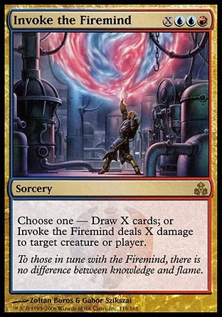 Invoke the Firemind (4, XUUR) 0/0\nSorcery\nChoose one — Draw X cards; or Invoke the Firemind deals X damage to target creature or player.\n: Rare, Guildpact: Rare\n\n
