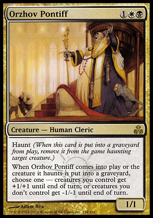 Orzhov Pontiff (3, 1WB) 1/1\nCreature  — Human Cleric\nHaunt (When this creature dies, exile it haunting target creature.)<br />\nWhen Orzhov Pontiff enters the battlefield or the creature it haunts dies, choose one — Creatures you control get +1/+1 until end of turn; or creatures you don't control get -1/-1 until end of turn.\nGuildpact: Rare\n\n