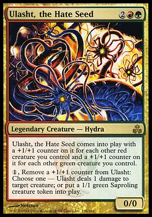 Ulasht, the Hate Seed (4, 2RG) 0/0\nLegendary Creature  — Hellion Hydra\nUlasht, the Hate Seed enters the battlefield with a +1/+1 counter on it for each other red creature you control and a +1/+1 counter on it for each other green creature you control.<br />\n{1}, Remove a +1/+1 counter from Ulasht: Choose one — Ulasht deals 1 damage to target creature; or put a 1/1 green Saproling creature token onto the battlefield.\nGuildpact: Rare\n\n