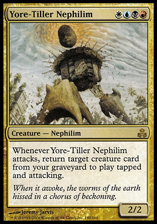 Yore-Tiller Nephilim (4, WUBR) 2/2\nCreature  — Nephilim\nWhenever Yore-Tiller Nephilim attacks, return target creature card from your graveyard to the battlefield tapped and attacking.\nGuildpact: Rare\n\n