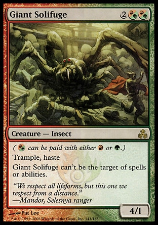 Giant Solifuge (4, 2(R/G)(R/G)) 4/1\nCreature  — Insect\n({(r/g)} can be paid with either {R} or {G}.)<br />\nTrample; haste; shroud (This permanent can't be the target of spells or abilities.)\nGuildpact: Rare\n\n