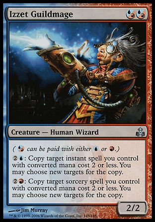 Izzet Guildmage (2, (U/R)(U/R)) 2/2\nCreature  — Human Wizard\n({(u/r)} can be paid with either {U} or {R}.)<br />\n{2}{U}: Copy target instant spell you control with converted mana cost 2 or less. You may choose new targets for the copy.<br />\n{2}{R}: Copy target sorcery spell you control with converted mana cost 2 or less. You may choose new targets for the copy.\n: Uncommon, Guildpact: Uncommon\n\n