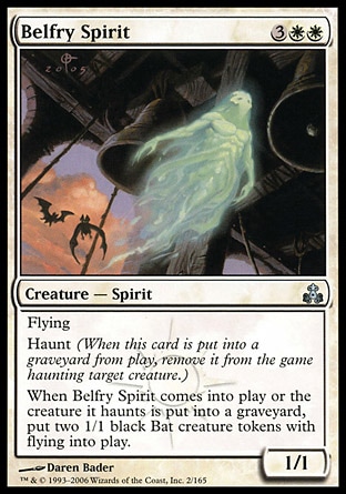 Belfry Spirit (5, 3WW) 1/1\nCreature  — Spirit\nFlying<br />\nHaunt (When this creature dies, exile it haunting target creature.)<br />\nWhen Belfry Spirit enters the battlefield or the creature it haunts dies, put two 1/1 black Bat creature tokens with flying onto the battlefield.\nGuildpact: Uncommon\n\n
