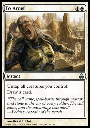 To Arms! (2, 1W) 0/0\nInstant\nUntap all creatures you control.<br />\nDraw a card.\nGuildpact: Uncommon\n\n