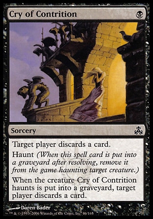 Cry of Contrition (1, B) 0/0\nSorcery\nTarget player discards a card.<br />\nHaunt (When this spell card is put into a graveyard after resolving, exile it haunting target creature.)<br />\nWhen the creature Cry of Contrition haunts dies, target player discards a card.\nGuildpact: Common\n\n