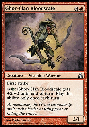 Ghor-Clan Bloodscale (4, 3R) 2/1\nCreature  — Viashino Warrior\nFirst strike<br />\n{3}{G}: Ghor-Clan Bloodscale gets +2/+2 until end of turn. Activate this ability only once each turn.\nGuildpact: Uncommon\n\n