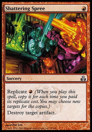 Shattering Spree (1, R) 0/0\nSorcery\nReplicate {R} (When you cast this spell, copy it for each time you paid its replicate cost. You may choose new targets for the copies.)<br />\nDestroy target artifact.\nGuildpact: Uncommon\n\n