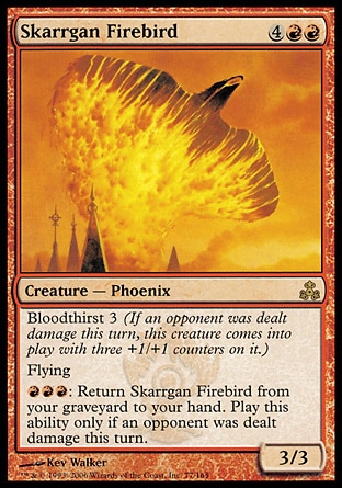 Skarrgan Firebird (6, 4RR) 3/3\nCreature  — Phoenix\nBloodthirst 3 (If an opponent was dealt damage this turn, this creature enters the battlefield with three +1/+1 counters on it.)<br />\nFlying<br />\n{R}{R}{R}: Return Skarrgan Firebird from your graveyard to your hand. Activate this ability only if an opponent was dealt damage this turn.\nGuildpact: Rare\n\n