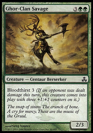 Ghor-Clan Savage (5, 3GG) 2/3\nCreature  — Centaur Berserker\nBloodthirst 3 (If an opponent was dealt damage this turn, this creature enters the battlefield with three +1/+1 counters on it.)\nGuildpact: Common\n\n