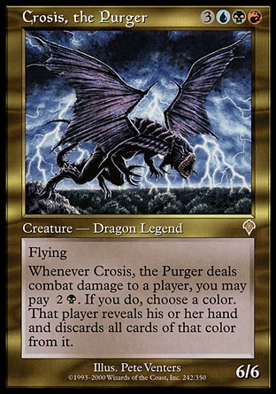 Crosis, the Purger (6, 3UBR) 6/6
Legendary Creature  — Dragon
Flying<br />
Whenever Crosis, the Purger deals combat damage to a player, you may pay {2}{B}. If you do, choose a color, then that player reveals his or her hand and discards all cards of that color.
Invasion: Rare

