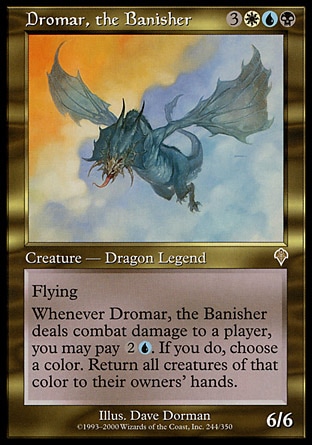 Dromar, the Banisher (6, 3WUB) 6/6
Legendary Creature  — Dragon
Flying<br />
Whenever Dromar, the Banisher deals combat damage to a player, you may pay {2}{U}. If you do, choose a color, then return all creatures of that color to their owners' hands.
Invasion: Rare

