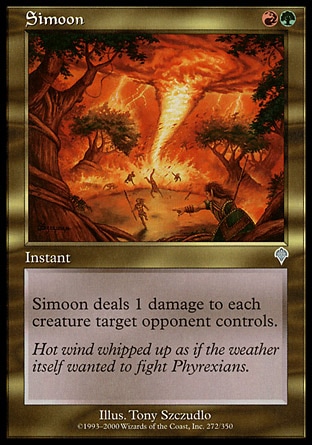 Simoon (2, RG) 0/0\nInstant\nSimoon deals 1 damage to each creature target opponent controls.\nInvasion: Uncommon, Visions: Uncommon\n\n