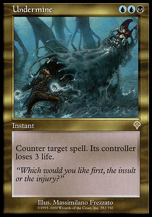 Undermine (3, UUB) 0/0
Instant
Counter target spell. Its controller loses 3 life.
Invasion: Rare

