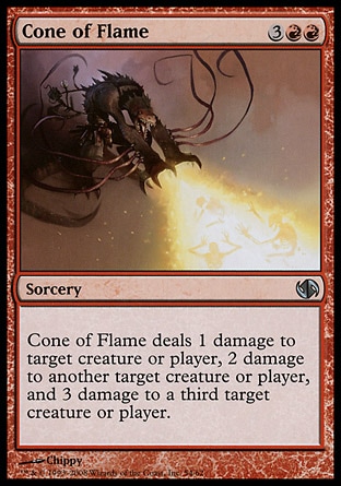 Cone of Flame (5, 3RR) 0/0\nSorcery\nCone of Flame deals 1 damage to target creature or player, 2 damage to another target creature or player, and 3 damage to a third target creature or player.\nDuel Decks: Knights vs. Dragons: Uncommon, Planechase: Uncommon, Duel Decks: Jace vs. Chandra: Uncommon, Tenth Edition: Uncommon, Weatherlight: Uncommon\n\n