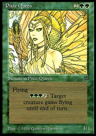 Pixie Queen (4, 2GG) 1/1
Creature  — Faerie
Flying<br />
{G}{G}{G}, {T}: Target creature gains flying until end of turn.
Legends: Rare

