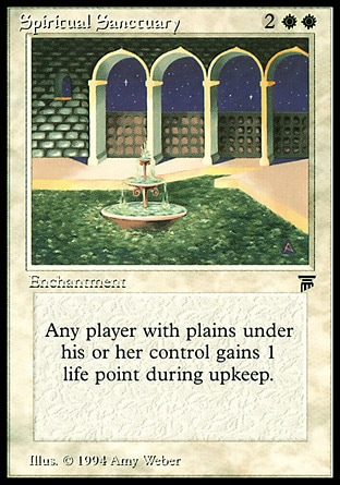 Spiritual Sanctuary (4, 2WW) 0/0
Enchantment
At the beginning of each player's upkeep, if that player controls a Plains, he or she gains 1 life.
Legends: Rare

