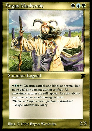 Angus Mackenzie (3, GWU) 2/2
Legendary Creature  — Human Cleric
{G}{W}{U}, {T}: Prevent all combat damage that would be dealt this turn. Activate this ability only before the combat damage step.
Masters Edition III: Rare, Legends: Rare

