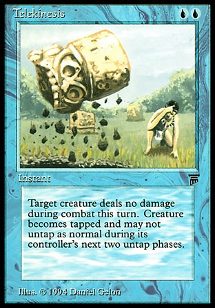 Telekinesis (2, UU) 0/0
Instant
Tap target creature. Prevent all combat damage that would be dealt by that creature this turn. It doesn't untap during its controller's next two untap steps.
Masters Edition: Common, Legends: Rare

